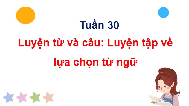 PowerPoint Tiếng Việt 4 Bài 17: Luyện tập về lựa chọn từ ngữ