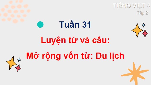 PowerPoint Luyện từ và câu: Mở rộng vốn từ Du lịch