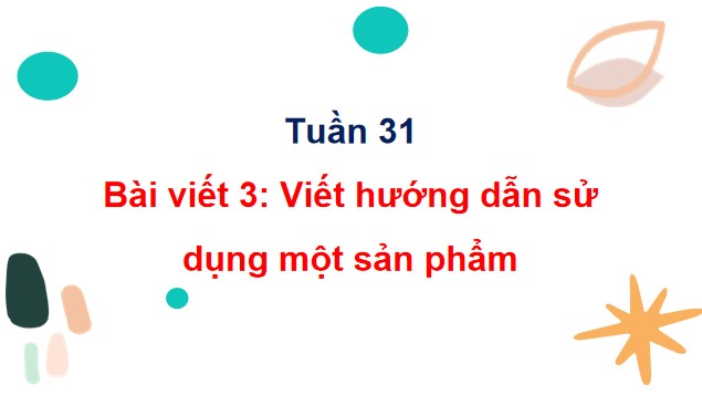 PowerPoint Bài viết 3: Viết hướng dẫn sử dụng một sản phẩm