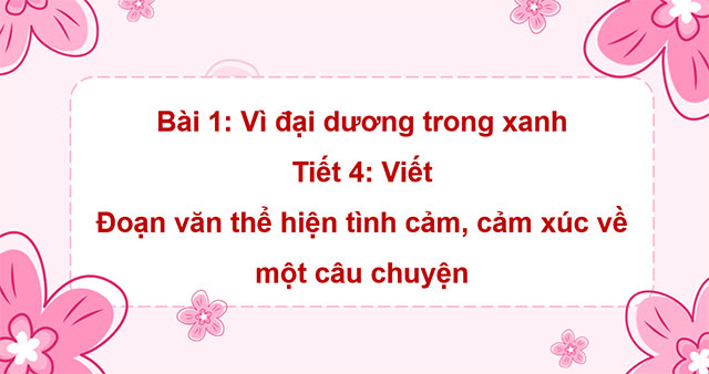 PowerPoint Đoạn văn thể hiện tình cảm, cảm xúc về một câu chuyện