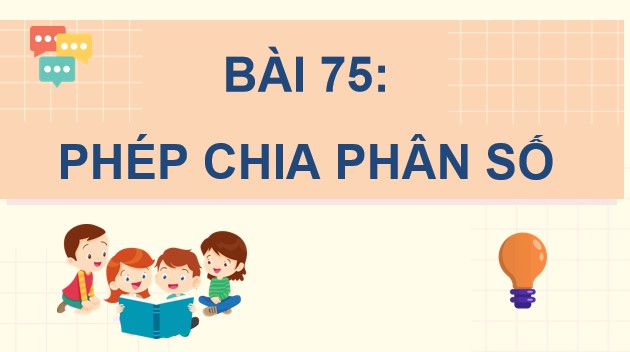 PowerPoint Bài 75: Phép chia phân số