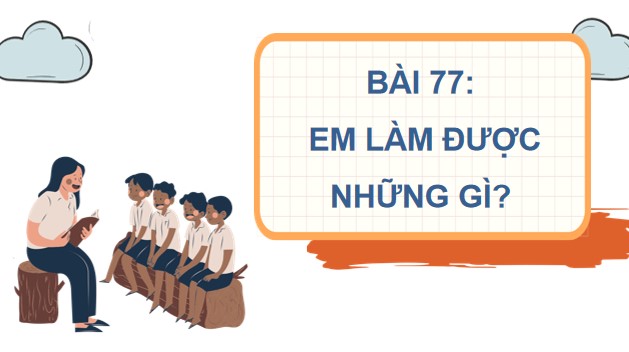 PowerPoint Bài 77: Em làm được những gì?