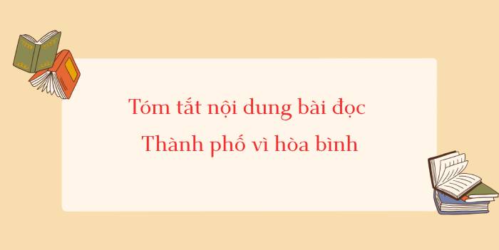 Tóm tắt bài đọc Thành phố vì hòa bình