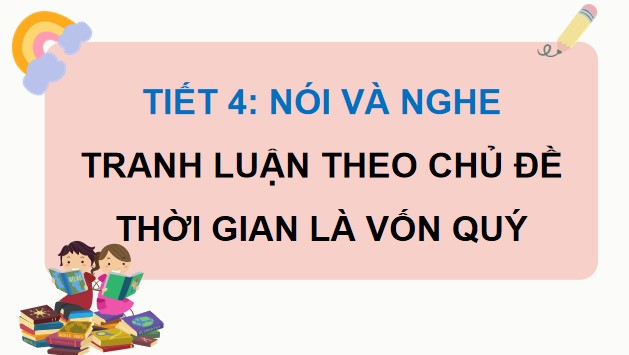 PowerPoint Nói và nghe: Tranh luận theo chủ đề Thời gian là vốn quý