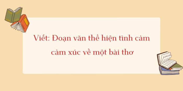 Đoạn văn thể hiện tình cảm, cảm xúc về một bài thơ