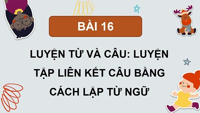 PowerPoint Luyện tập liên kết câu bằng cách lặp từ ngữ