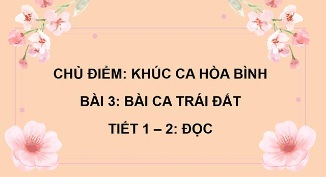 PowerPoint Đọc: Bài ca Trái Đất