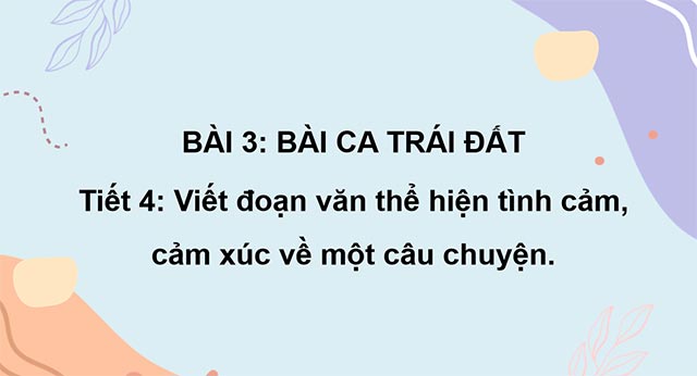 PowerPoint Viết đoạn văn thể hiện tình cảm, cảm xúc về một câu chuyện