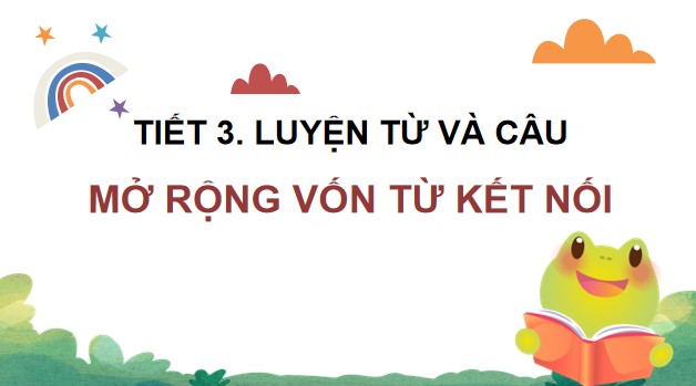 PowerPoint Luyện từ và câu: Mở rộng vốn từ Kết nối