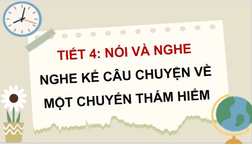 PowerPoint Nói và nghe: Nghe - kể câu chuyện về một chuyến thám hiểm