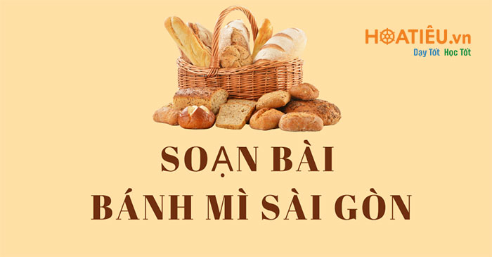 Soạn bài: Bánh mì Sài Gòn