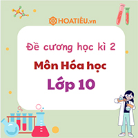 Đề cương ôn tập học kì 2 môn Hóa 10 năm 2025 Có đáp án