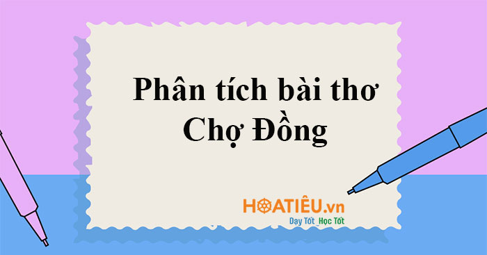 Phân tích bài thơ Chợ Đồng