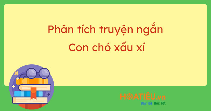 Phân tích đánh giá truyện ngắn Con chó xấu xí