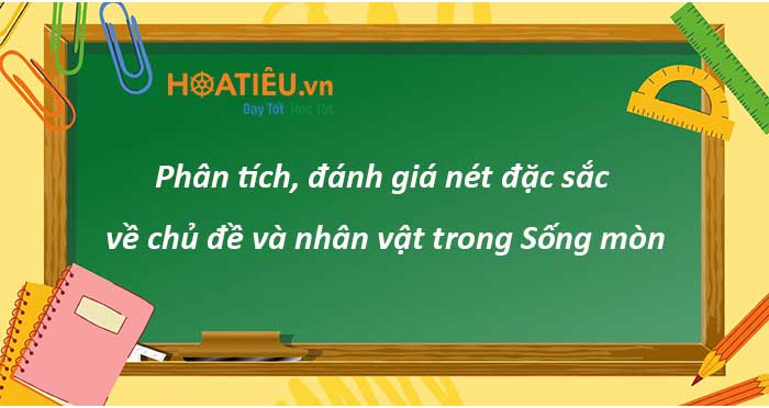 Phân tích, đánh giá nét đặc sắc về chủ đề và nhân vật trong Sống mòn