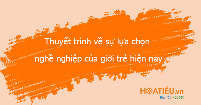 Thuyết trình về sự lựa chọn nghề nghiệp của giới trẻ hiện nay