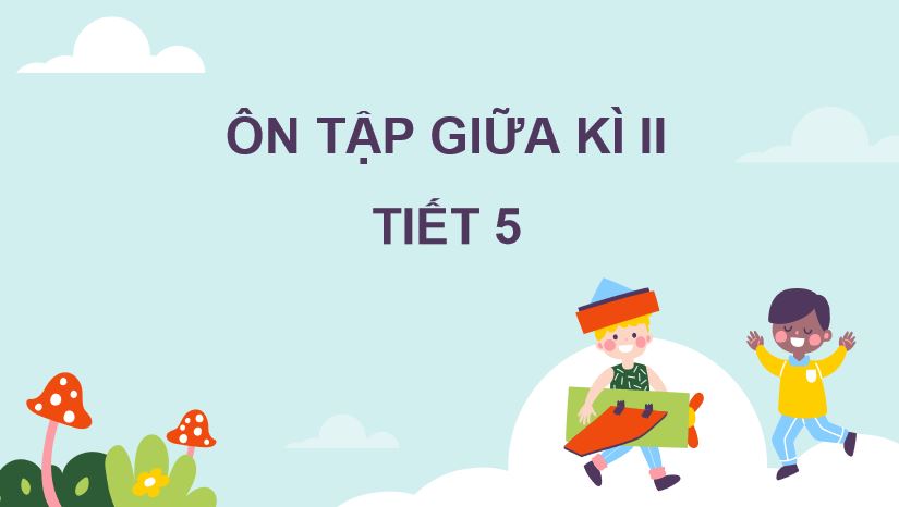 Ôn tập giữa học kì II (Tiết 5)