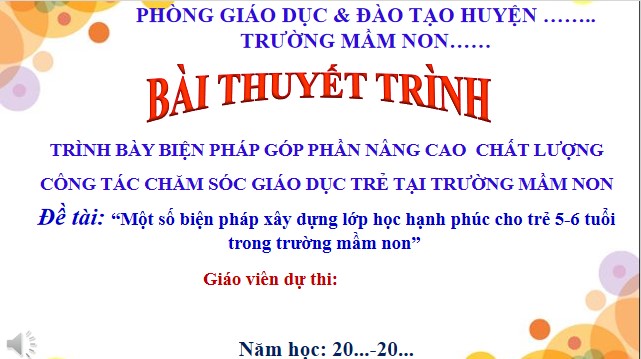 Powerpoint Một số biện pháp xây dựng lớp học hạnh phúc cho trẻ 5-6 tuổi trong trường mầm non