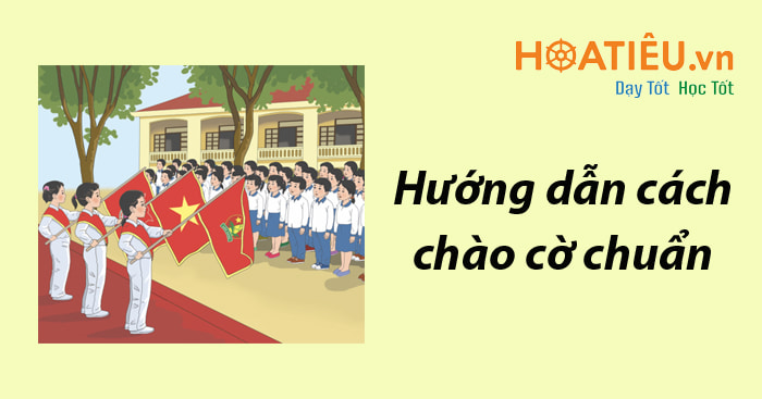 Hướng dẫn cách chào cờ đúng