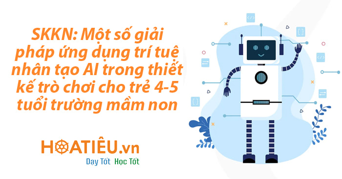 SKKN Ứng dụng công nghệ AI trong thiết kế trò chơi cho trẻ 4-5 tuổi mầm non