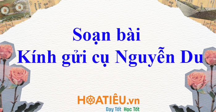 Soạn bài Kính gửi cụ Nguyễn Du sách Chân trời sáng tạo