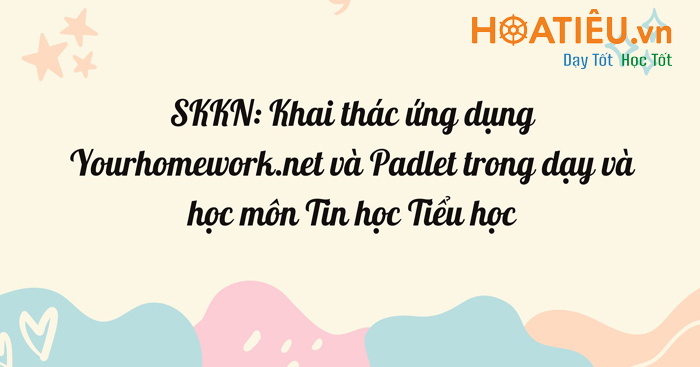 SKKN: Khai thác ứng dụng Yourhomework.net và Padlet trong dạy và học môn Tin học Tiểu học