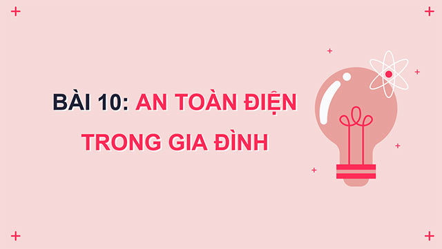 PowerPoint Công nghệ 6 Bài 10: An toàn điện trong gia đình