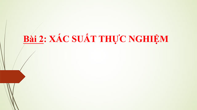 PowerPoint Toán 6 Bài 2: Xác suất thực nghiệm