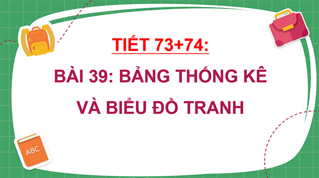 PowerPoint Toán 6 Bài 39: Bảng thống kê và biểu đồ tranh