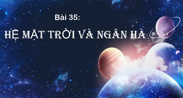 PowerPoint Khoa học tự nhiên 6 Hệ mặt trời và ngân hà