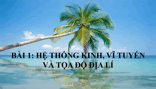 PowerPoint Địa lí 6 Hệ thống kinh, vĩ tuyến và tọa độ địa lí