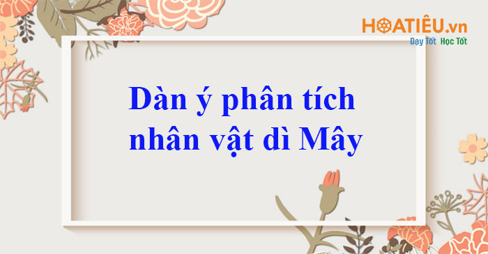 Dàn ý phân tích nhân vật Dì Mây trong truyện Người ở bến sông Châu