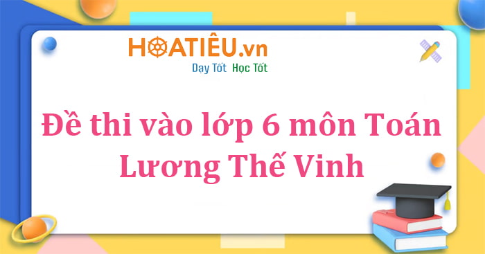 Đề thi Toán vào lớp 6 trường Lương Thế Vinh