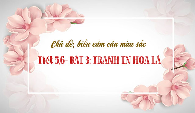 PowerPoint Mĩ thuật 6 Bài 3: Tranh in hoa, lá