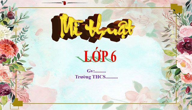 PowerPoint Mĩ thuật 6 Bài 4: Thiệp chúc mừng