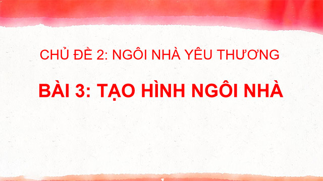 PowerPoint Mĩ thuật 6 Bài 3: Tạo hình ngôi nhà