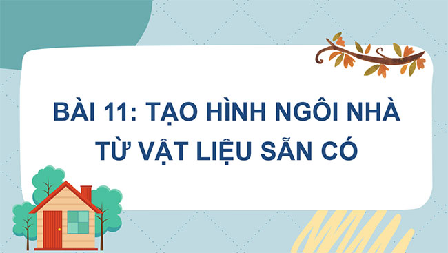 Tạo hình ngôi nhà từ vật liệu sẵn có