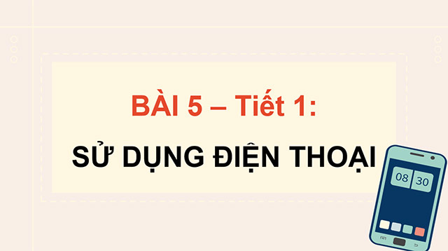 PowerPoint Công nghệ 5 Sử dụng điện thoại