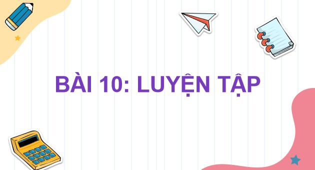 Powerpoint Bài 10: Luyện tập