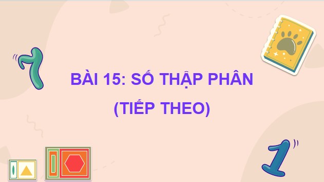 Powerpoint Bài 15: Số thập phân (tiếp theo)