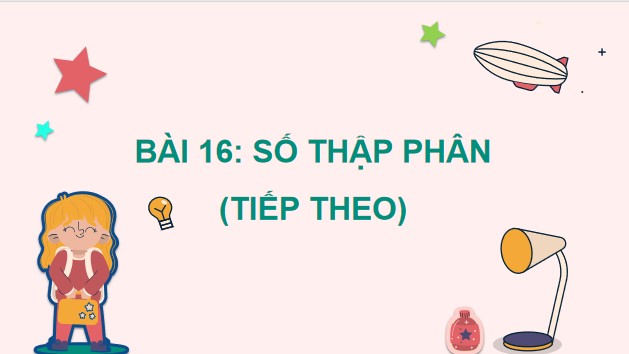 Powerpoint Bài 16: Số thập phân (tiếp theo)