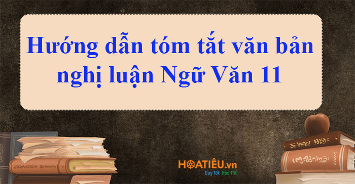 Hướng dẫn tóm tắt văn bản nghị luận Ngữ Văn 11