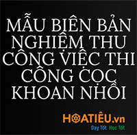 Mẫu biên bản nghiệm thu công việc thi công cọc khoan nhồi