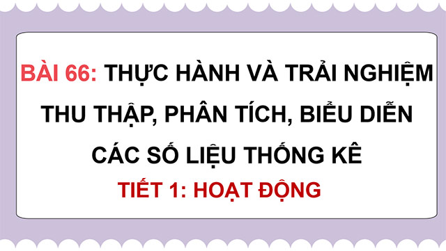 PowerPoint Thực hành và trải nghiệm thu thập, phân tích, biểu diễn các số liệu thống kê