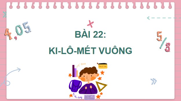 Powerpoint Bài 22: Ki-lô-mét vuông