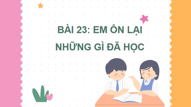 Powerpoint Bài 23: Em ôn lại những gì đã học