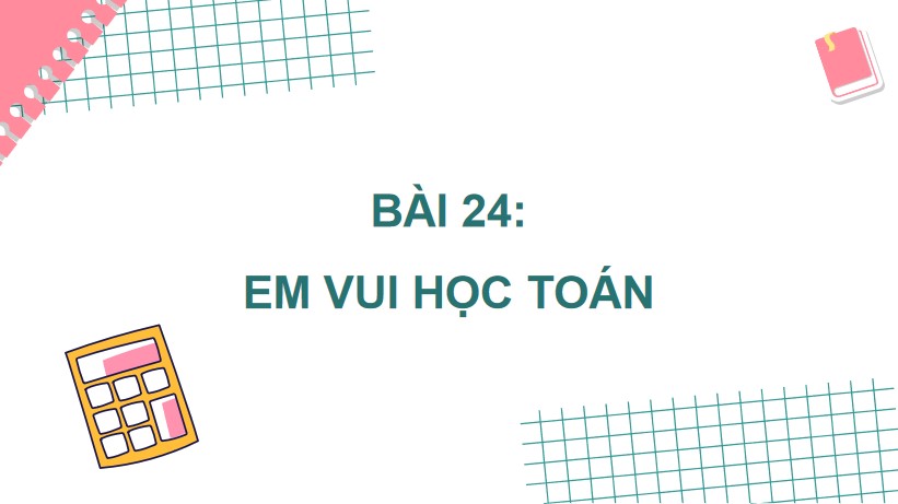Powerpoint Bài 24: Em vui học Toán