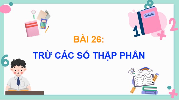 Powerpoint Bài 26: Trừ các số thập phân