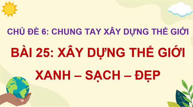 PowerPoint Xây dựng thế giới xanh - sạch - đẹp