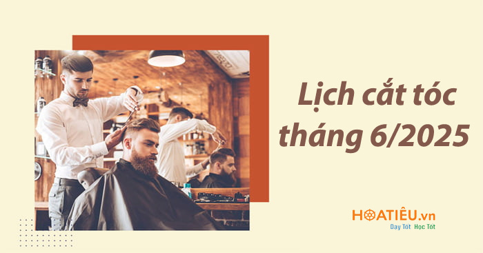 Ngày tốt cắt tóc tháng 6 năm 2025